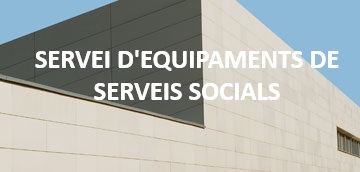 Edifici gris amb el títol Servei d'Equipaments de Serveis Socials