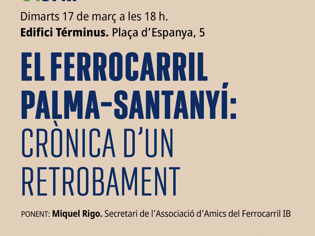Cartell de la conferència «El ferrocarril Palma - Santanyí: crònica d'un retrobament».